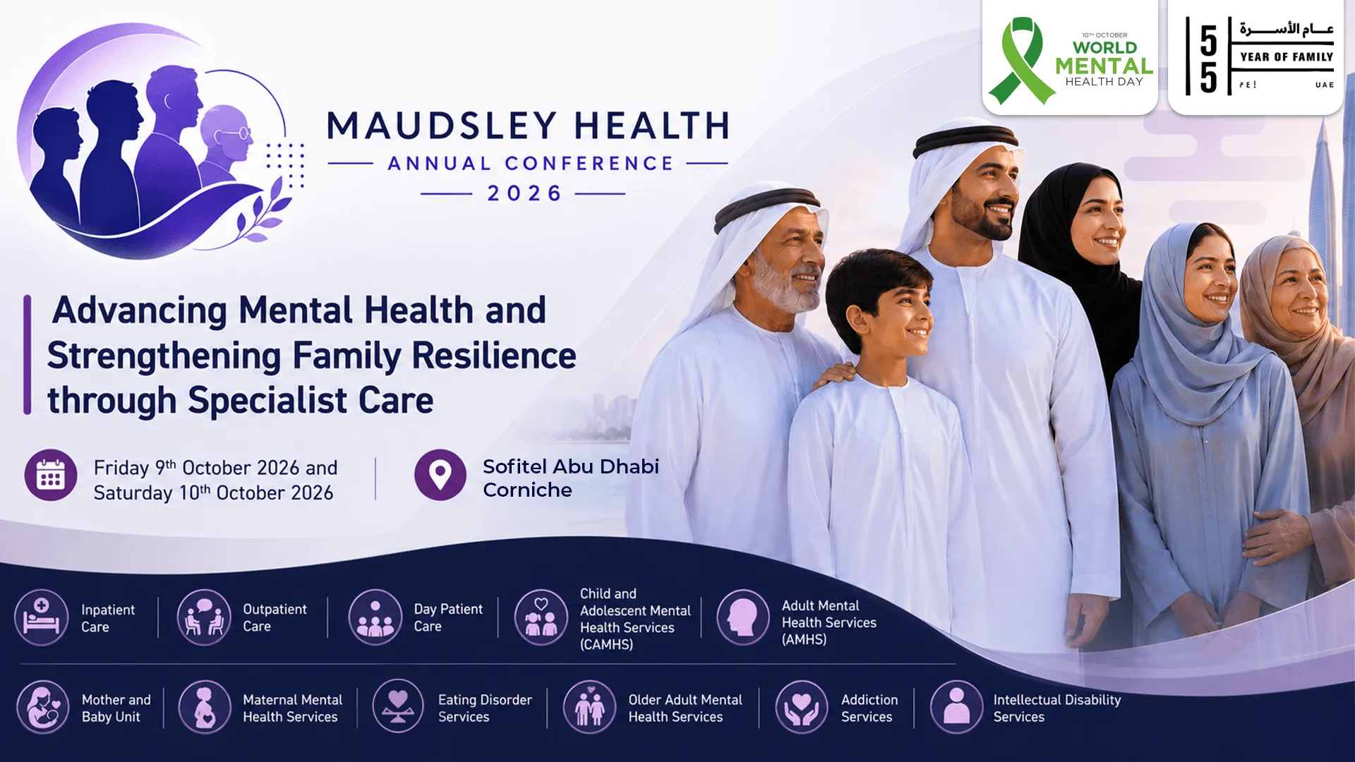 Maudsley Health Annual Conference 2026: Advancing Mental Health and Strengthening Family Resilience through Specialist Care, Friday 9th October 2026 and Saturday 10th October 2026 at Sofitel Abu Dhabi Corniche, shown beside a multigenerational family in Emirati dress with the “10th October World Mental Health Day” logo and the UAE “Year of Family” (عام الأسرة) logo with its “55” mark, above a band of Maudsley Health services: Inpatient Care, Outpatient Care, Day Patient Care, Child and Adolescent Mental Health Services (CAMHS), Adult Mental Health Services (AMHS), Mother and Baby Unit, Maternal Mental Health Services, Eating Disorder Services, Older Adult Mental Health Services, Addiction Services and Intellectual Disability Services.